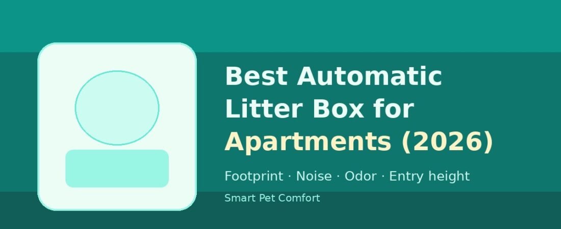 Apartment Automatic Litter Boxes: Footprint, Noise, Odor & Top Picks